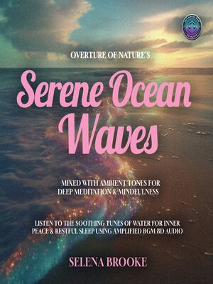 cover image of Overture of Nature's Serene Ocean Waves Mixed with Ambient Tones for Deep Meditation & Mindfulness